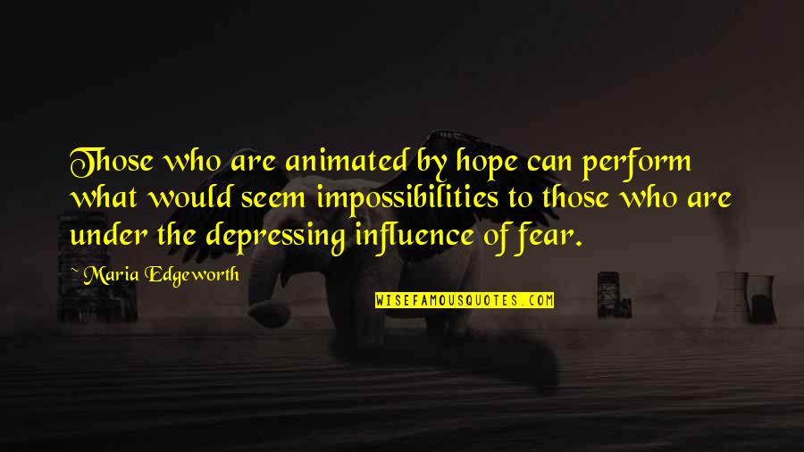 Anticipation Fear Quotes By Maria Edgeworth: Those who are animated by hope can perform