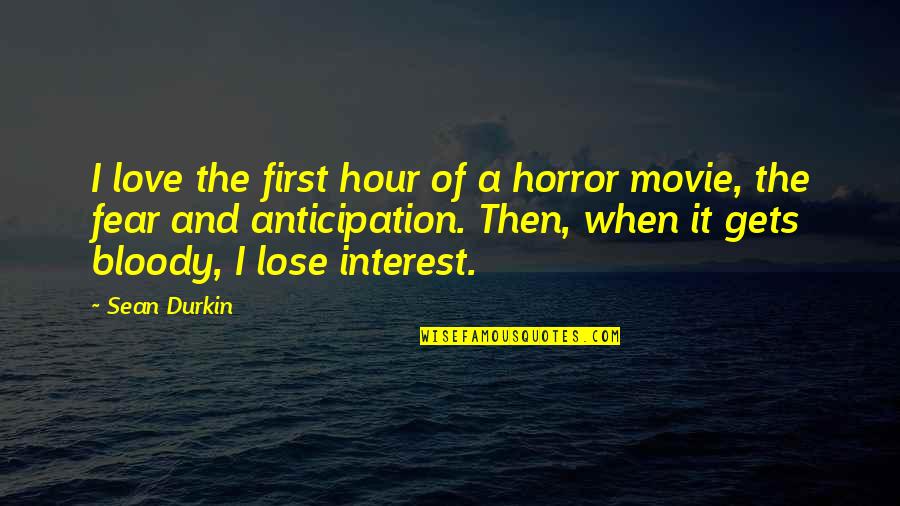 Anticipation Fear Quotes By Sean Durkin: I love the first hour of a horror