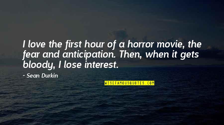 Anticipation Of Love Quotes By Sean Durkin: I love the first hour of a horror