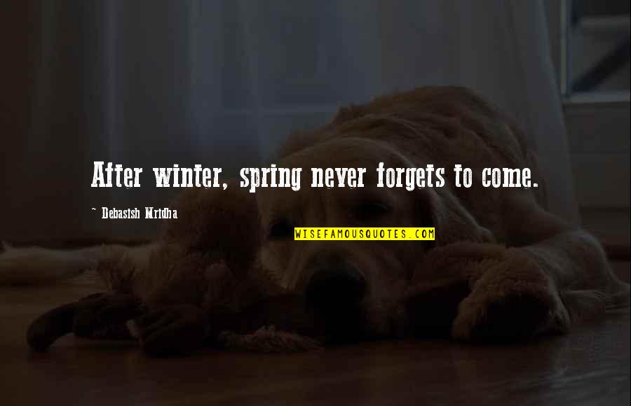 Anticipation Of Spring Quotes By Debasish Mridha: After winter, spring never forgets to come.