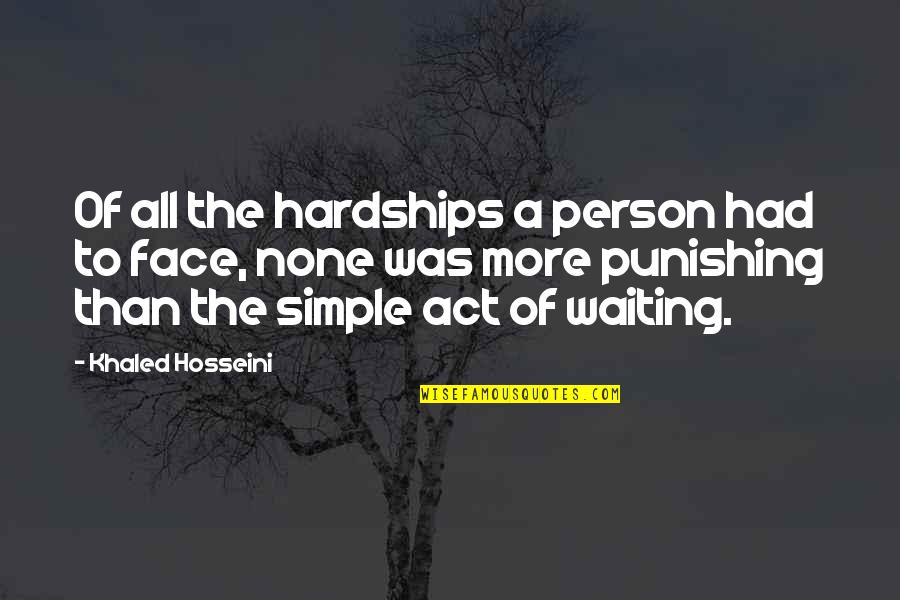 Anticipation Of Waiting Quotes By Khaled Hosseini: Of all the hardships a person had to