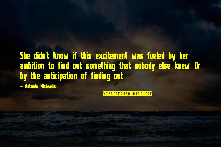 Anticipation Quotes By Antonia Michaelis: She didn't know if this excitement was fueled