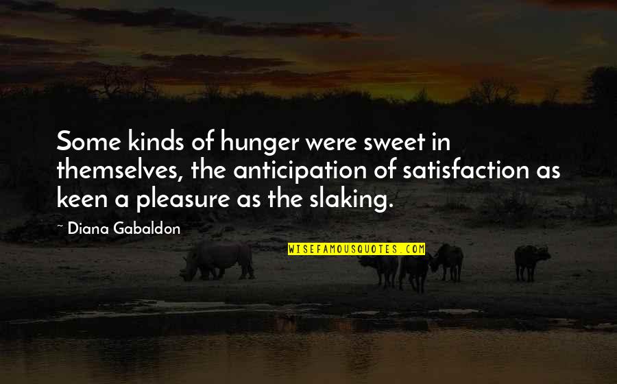 Anticipation Quotes By Diana Gabaldon: Some kinds of hunger were sweet in themselves,