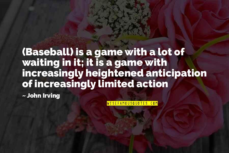 Anticipation Quotes By John Irving: (Baseball) is a game with a lot of