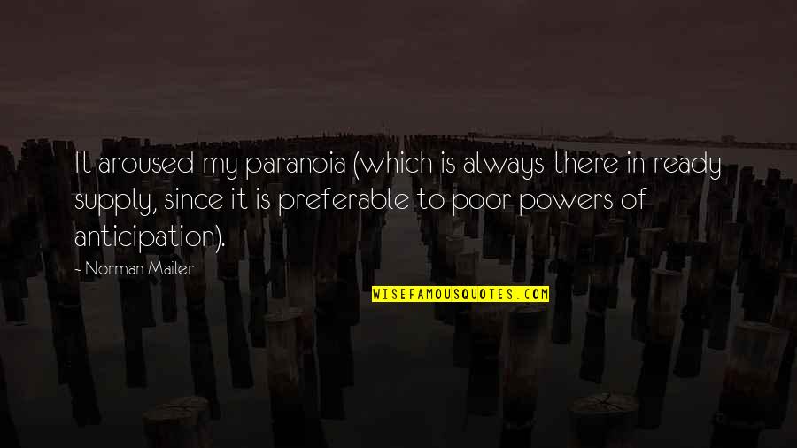 Anticipation Quotes By Norman Mailer: It aroused my paranoia (which is always there