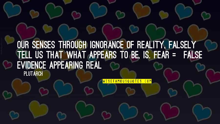 Anticipation Quotes By Plutarch: Our senses through ignorance of Reality, falsely tell