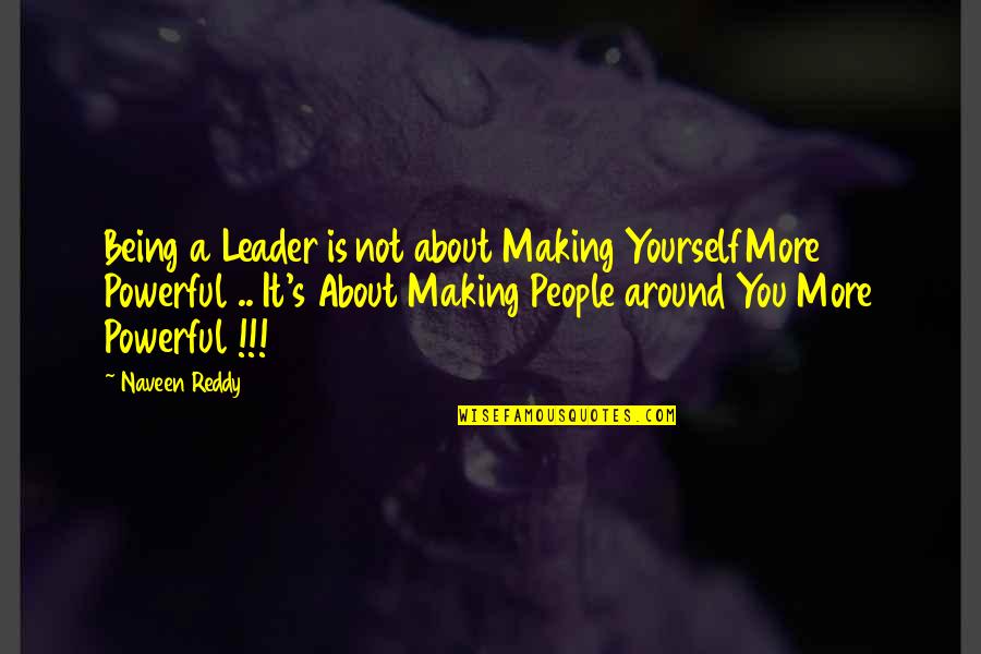 Anticipation Rocky Horror Quotes By Naveen Reddy: Being a Leader is not about Making YourselfMore
