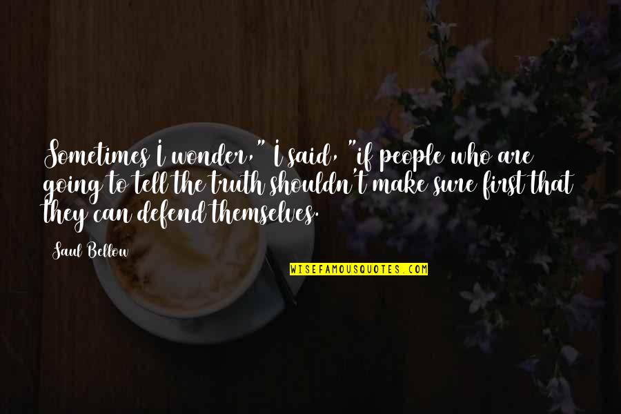 Anticipations H Quotes By Saul Bellow: Sometimes I wonder," I said, "if people who Anticipations H Quotes By Saul Bellow: Sometimes I wonder," I said, "if people who