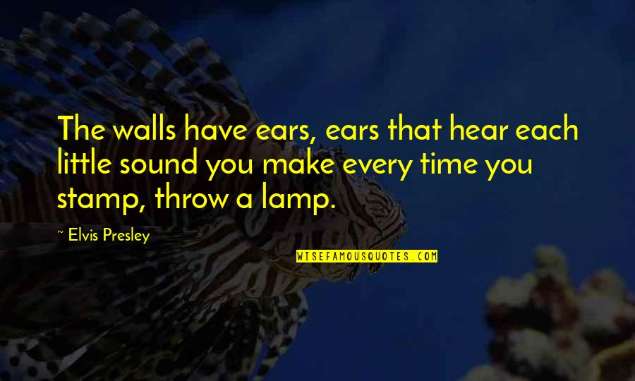 Anticipatory Guidance Quotes By Elvis Presley: The walls have ears, ears that hear each Anticipatory Guidance Quotes By Elvis Presley: The walls have ears, ears that hear each
