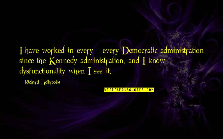 Anticiperend Quotes By Richard Holbrooke: I have worked in every - every Democratic