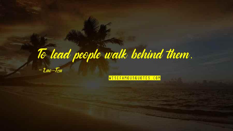 Anticipos Quotes By Lao-Tzu: To lead people walk behind them.