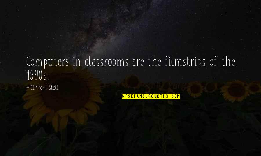 Antick Quotes By Clifford Stoll: Computers in classrooms are the filmstrips of the