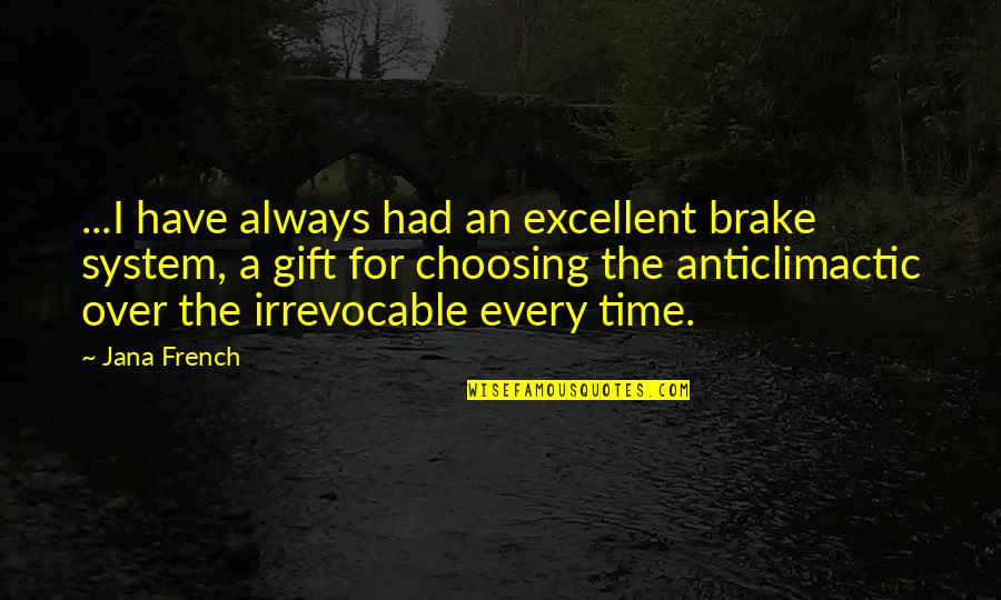 Anticlimactic Quotes By Jana French: ...I have always had an excellent brake system,