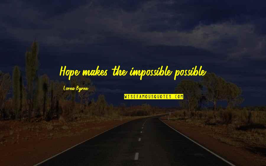 Anticlimax Literary Quotes By Lorna Byrne: Hope makes the impossible possible.