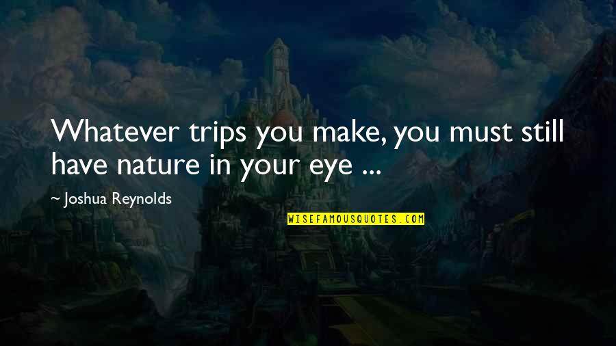 Anticlove Jeu Quotes By Joshua Reynolds: Whatever trips you make, you must still have Anticlove Jeu Quotes By Joshua Reynolds: Whatever trips you make, you must still have