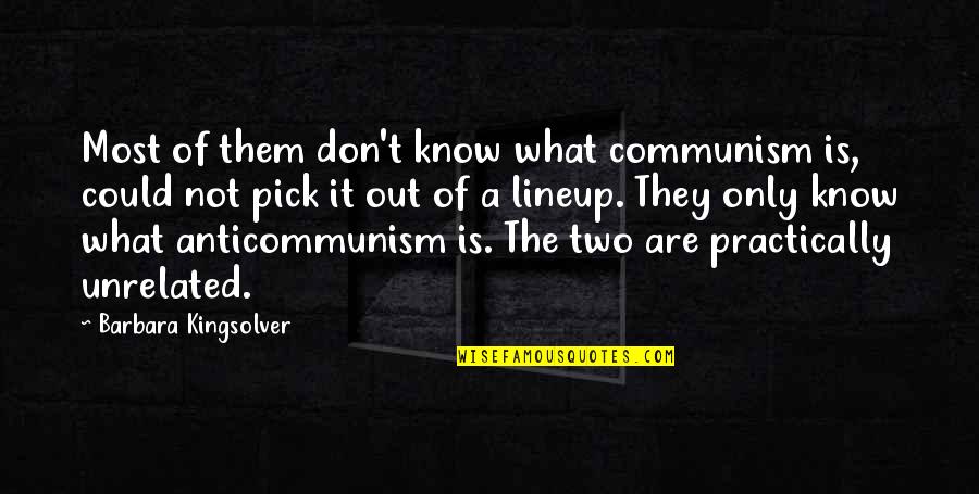 Anticommunism Quotes By Barbara Kingsolver: Most of them don't know what communism is,