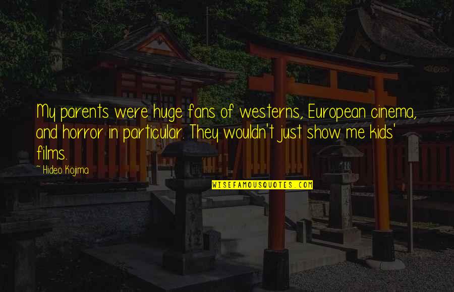 Anticompetitive Agreement Quotes By Hideo Kojima: My parents were huge fans of westerns, European