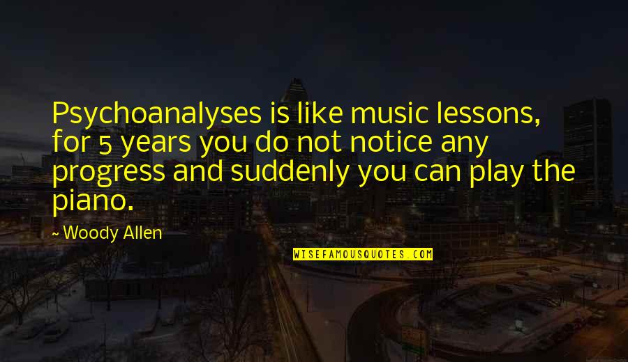 Anticorpi Anti Quotes By Woody Allen: Psychoanalyses is like music lessons, for 5 years Anticorpi Anti Quotes By Woody Allen: Psychoanalyses is like music lessons, for 5 years