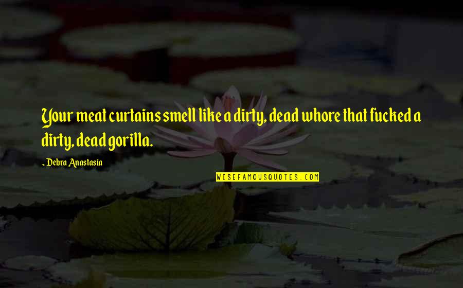 Anticrist Quotes By Debra Anastasia: Your meat curtains smell like a dirty, dead