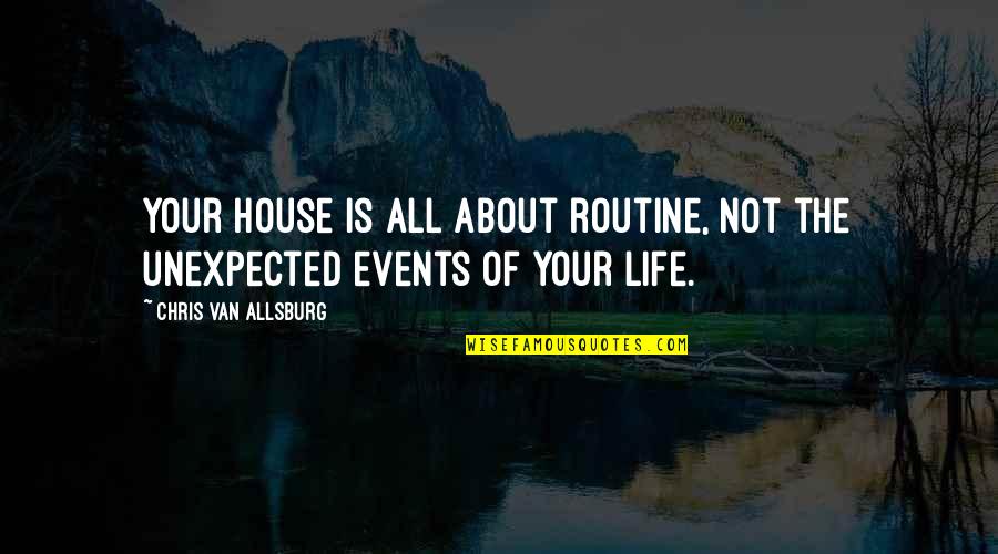Anticristo En Quotes By Chris Van Allsburg: Your house is all about routine, not the Anticristo En Quotes By Chris Van Allsburg: Your house is all about routine, not the