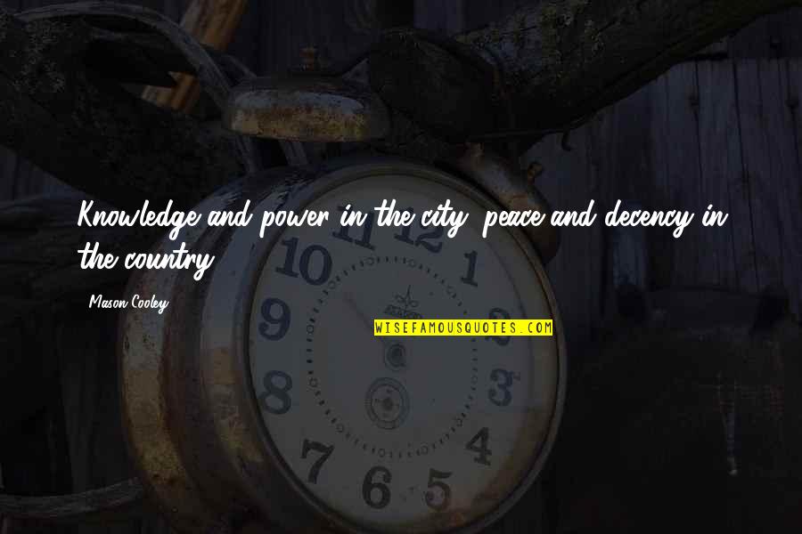Antics Def Quotes By Mason Cooley: Knowledge and power in the city; peace and