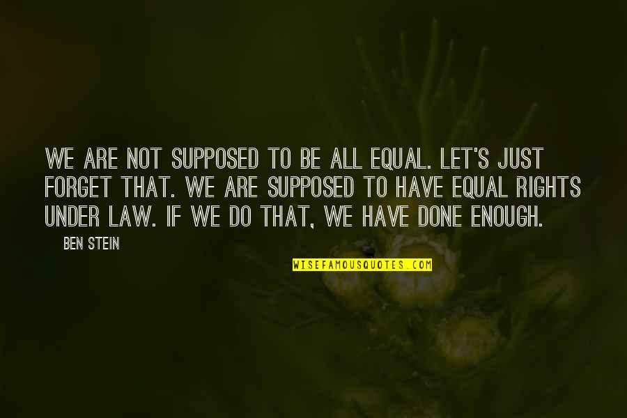Antidiabeticos Quotes By Ben Stein: We are not supposed to be all equal.