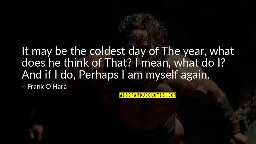 Antidote For Heparin Quotes By Frank O'Hara: It may be the coldest day of The Antidote For Heparin Quotes By Frank O'Hara: It may be the coldest day of The