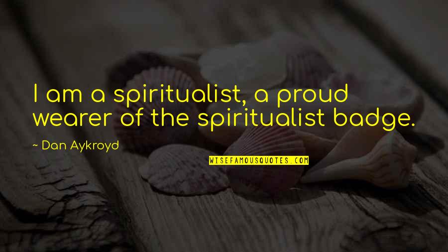 Antidotes For Anticoagulants Quotes By Dan Aykroyd: I am a spiritualist, a proud wearer of