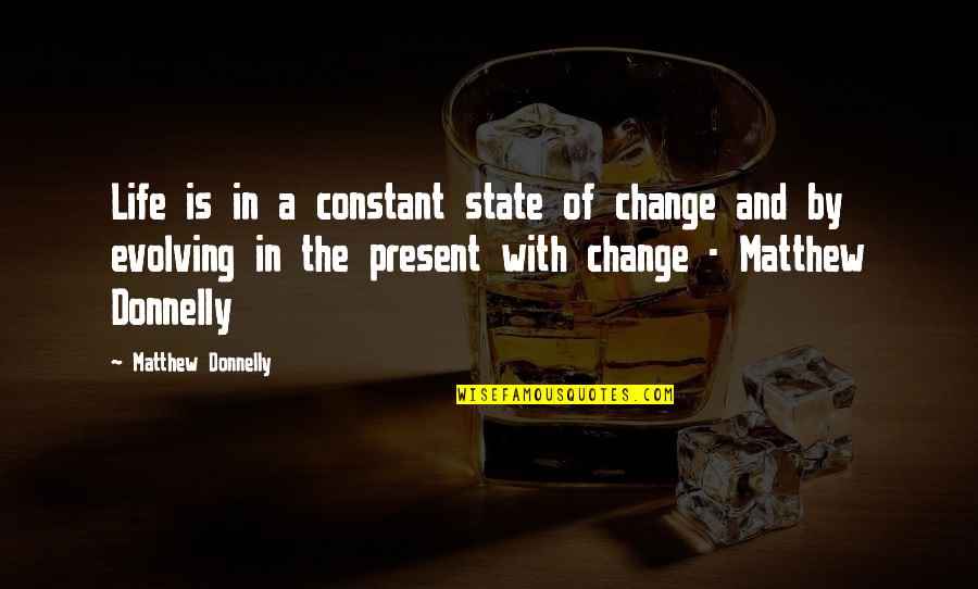 Antidotes For Anticoagulants Quotes By Matthew Donnelly: Life is in a constant state of change Antidotes For Anticoagulants Quotes By Matthew Donnelly: Life is in a constant state of change