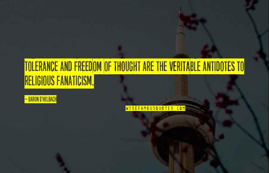 Antidotes Quotes By Baron D'Holbach: Tolerance and freedom of thought are the veritable