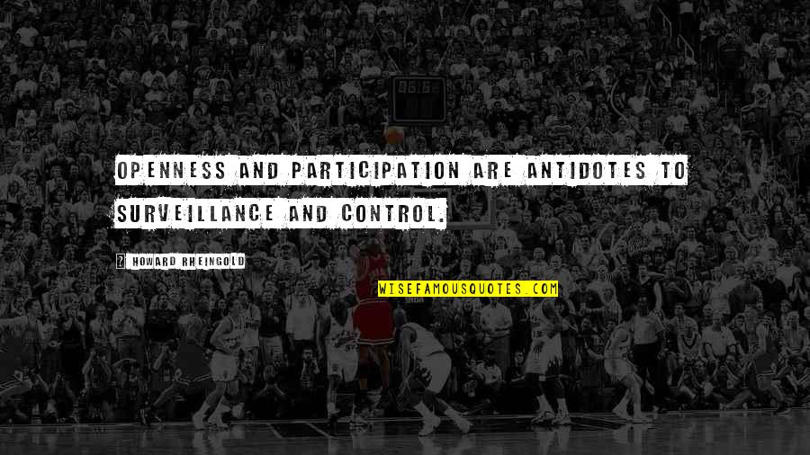 Antidotes Quotes By Howard Rheingold: Openness and participation are antidotes to surveillance and