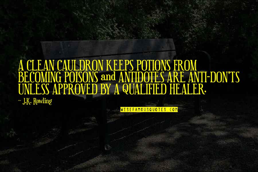 Antidotes Quotes By J.K. Rowling: A CLEAN CAULDRON KEEPS POTIONS FROM BECOMING POISONS