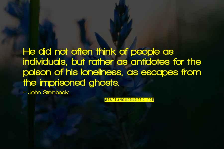 Antidotes Quotes By John Steinbeck: He did not often think of people as