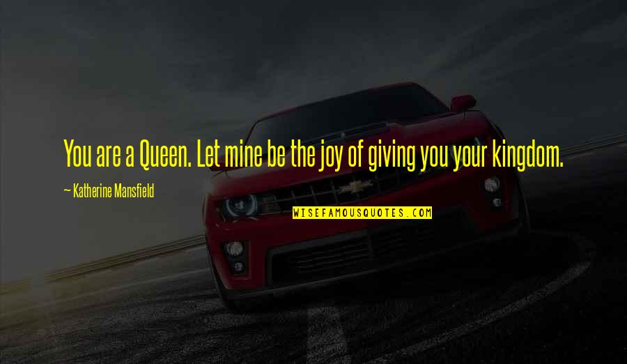 Antidoto De Benzodiacepinas Quotes By Katherine Mansfield: You are a Queen. Let mine be the