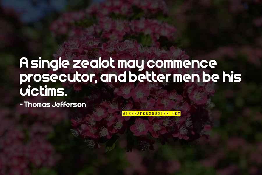 Antidoto De Benzodiacepinas Quotes By Thomas Jefferson: A single zealot may commence prosecutor, and better