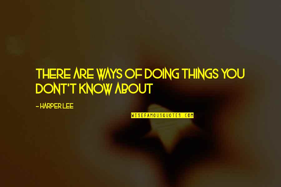 Antidoto Quotes By Harper Lee: There are ways of doing things you dont't