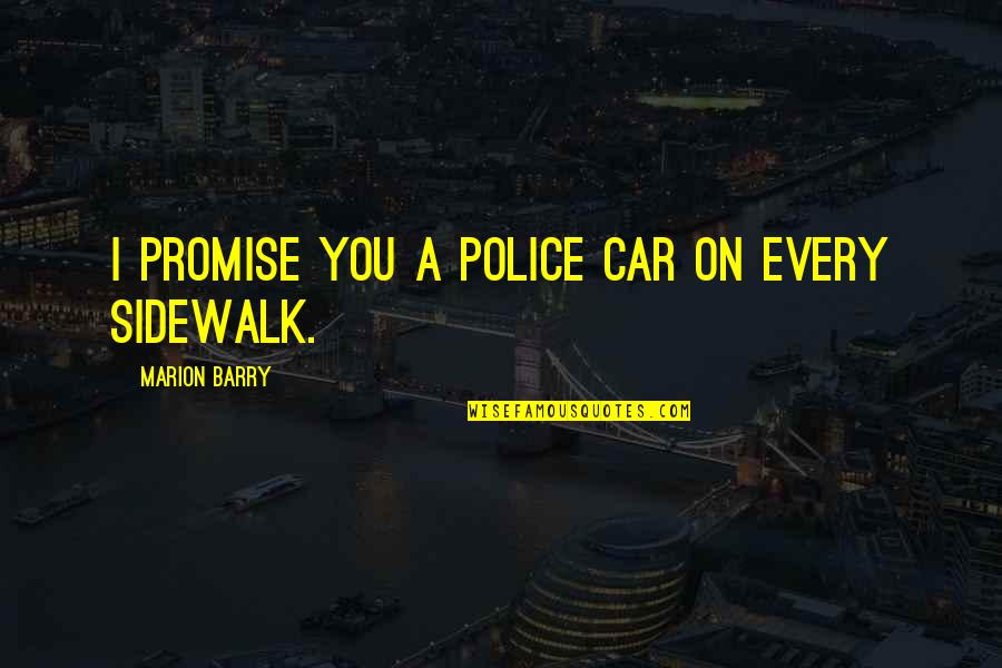 Antieau Galleries Quotes By Marion Barry: I promise you a police car on every