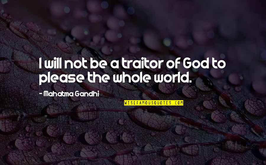 Antieau Gallery Quotes By Mahatma Gandhi: I will not be a traitor of God