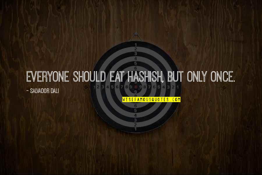 Antieducational Quotes By Salvador Dali: Everyone should eat hashish, but only once.
