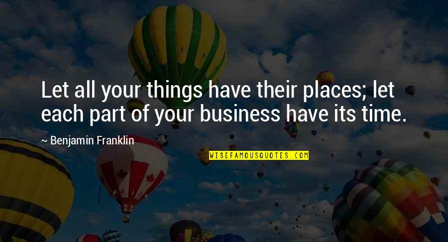Antifascistas Que Quotes By Benjamin Franklin: Let all your things have their places; let