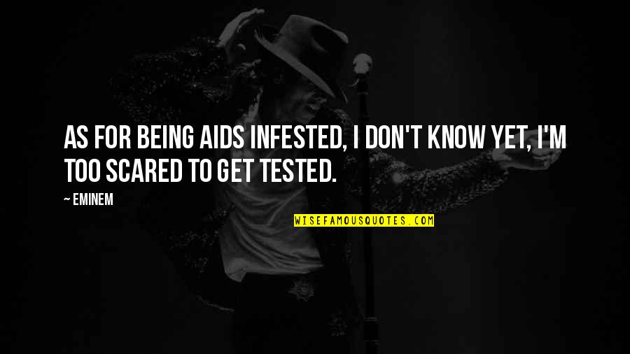 Antifatherly Quotes By Eminem: As for being AIDS infested, I don't know