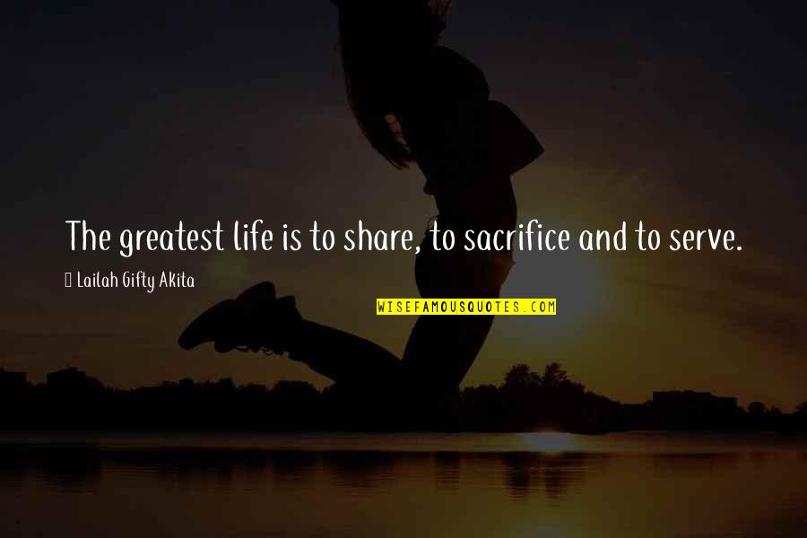 Antifeminism Quotes By Lailah Gifty Akita: The greatest life is to share, to sacrifice