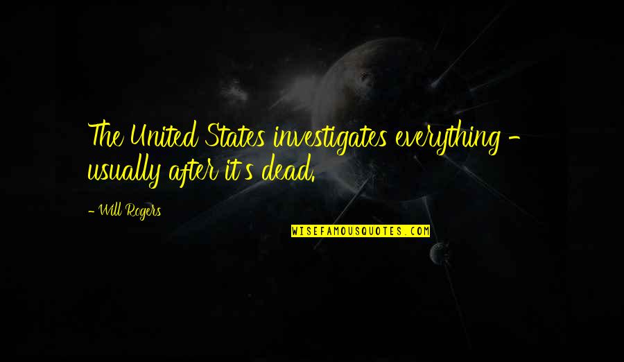 Antifeminist Quotes By Will Rogers: The United States investigates everything - usually after