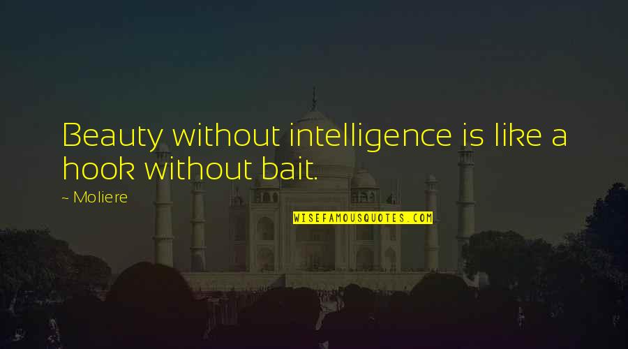 Antifragile Book Quotes By Moliere: Beauty without intelligence is like a hook without