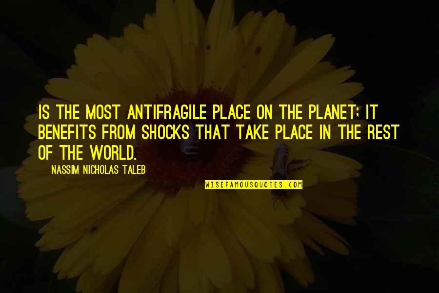 Antifragile Quotes By Nassim Nicholas Taleb: Is the most antifragile place on the planet; Antifragile Quotes By Nassim Nicholas Taleb: Is the most antifragile place on the planet;