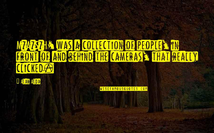 Antigamente Ponta Quotes By Alan Alda: M*A*S*H' was a collection of people, in front