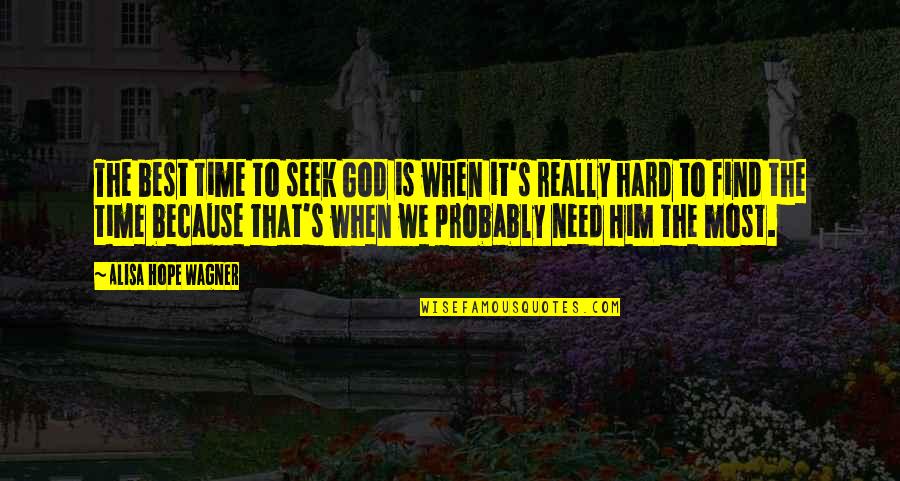 Antigamente Ponta Quotes By Alisa Hope Wagner: The best time to seek God is when
