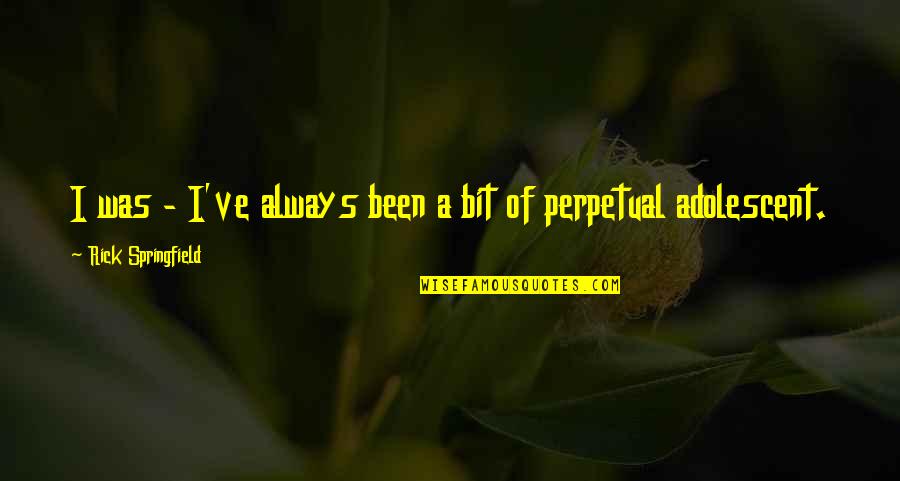 Antigamente Sinonimos Quotes By Rick Springfield: I was - I've always been a bit