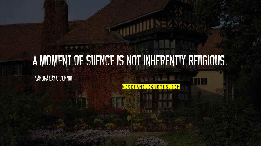 Antigamente Sinonimos Quotes By Sandra Day O'Connor: A moment of silence is not inherently religious.