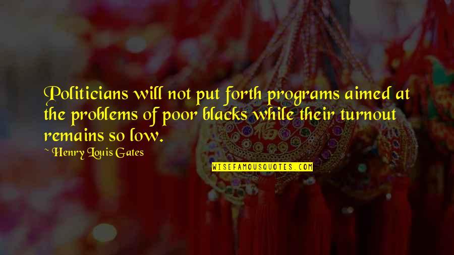 Antigoddess Kendare Blake Quotes By Henry Louis Gates: Politicians will not put forth programs aimed at